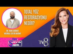 TOTAL YÜZ RESTORASYONU NEDİR?| DR. NURİ ATBİNİCİ | 8'de Sağlık