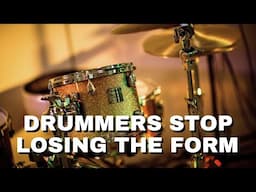 Please Stop Losing the Form on the Drums!