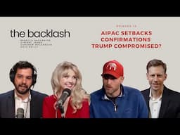 The Backlash - Ep. 10 - AIPAC Setbacks | Confirmations | Trump Compromised?