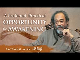 This Satsang is a Profoundly Practical Opportunity for Awakening