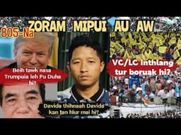 Zoram Mipui Au Aw 805-Na| Trumpuia leh Pu Duha hi? VC/LC inthlan boruak hi!? 30th Jan.2025