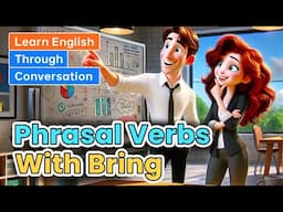 Phrasal Verbs with Bring | Learn English through Conversations