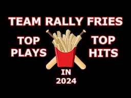 RALLY FRIES TOP PLAYS IN 2024! | Team Rally Fries (2024)