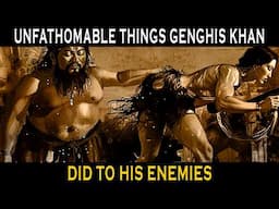 UNFATHOMABLE THINGS GENGHIS KHAN DID TO HIS ENEMIES