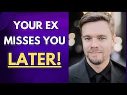 Your Ex Misses You LATER