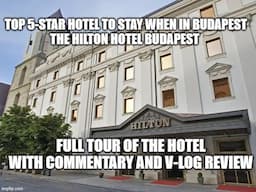 Hilton Hotel Budapest – A 5-Star experience.  Full tour of hotel and V-Log Review. The place to stay