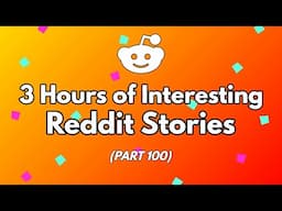 3 Hours of Reddit Stories to sleep to (Part 100)