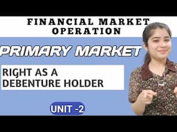 Right as a Debenture Holder Investors protection Financial Market Operation |Primary Market Bcom