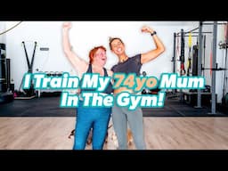 I train my 74 year old mum in the gym!