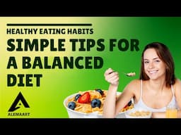 Simple Tips For A Balanced Diet - Healthy Eating Habits