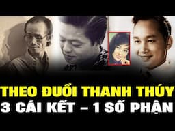 3 nghệ sĩ THEO ĐUỔI THANH THÚY, 3 cái kết nhưng 1 số phận | Lịch Sử Hải Ngoại