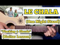 LE CHALA - One Night Stand | Guitar Lesson | Plucking & Chords | (Jubin Nautiyal)