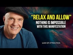 Wayne Dyer | Relax and Allow | Even The Impossible Will Manifest | Law Of Attraction