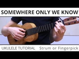 2 Beautiful Ways To Play Somewhere Only We Know (Keane) - Ukulele Strum or Fingerpick & Play Along