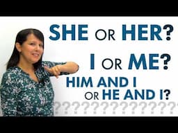 Confusing Subject & Object Pronouns: HE or HIM? I or ME? SHE AND I or HER AND I...?