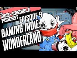 The Indie-Credible Podcast | Episode 9 | Indie Wonderland