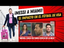 MESSI al INTER MIAMI 🌴.  El impacto que tendrá en el fútbol de los Estados Unidos 🇺🇸