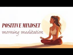 Starting Each Day With a Positive Mindset (Morning Meditation)