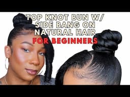 Classy Sleek Top Knot w Side Bang on Type 4B Natural Hair - easy for Beginners