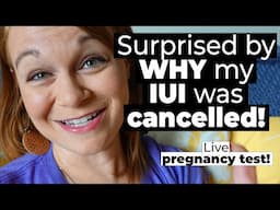 IUI CYCLE CANCELLED - I didn't think this would be the reason why (live pregnancy test!)