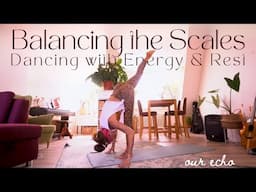 Balancing the Scales; Dancing with Energy & Rest - Our Echo Yoga