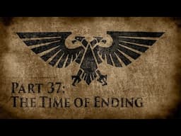 Warhammer 40,000: Grim Dark Lore Part 37 – The Time of Ending