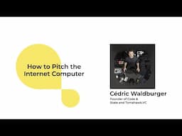 ICP Conference Talk #01 | Cédric Waldburger: “How to Pitch the Internet Computer”