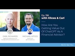 How Are You Getting Value Out Of ChatGPT As A Financial Advisor? - Kitces & Carl 156