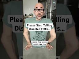 Please Stop Telling Disabled Folks… #disability #stop #education