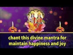 Chant This Divine Mantra for Maintain Happiness and Joy