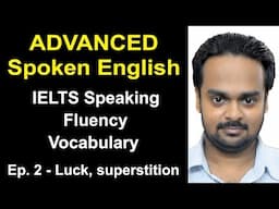 Advanced Spoken English Class Ep. 2 | Topic: Luck, superstition | IELTS Speaking, Fluency, Vocab