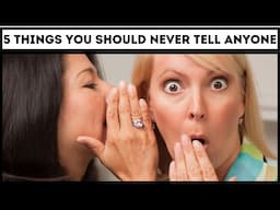 5 Things You Should Never Tell Anyone