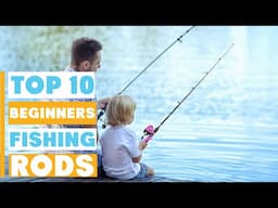 Best Fishing Rods for Beginners: 7 Must-Have Options