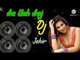 Aa Uah Aaj Dj Johir Dance Mix song l Music Collection