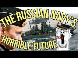 The Russian Navy's Horrible Future