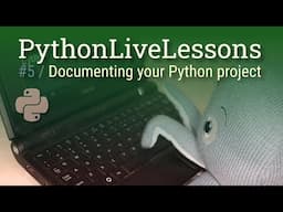 PythonLiveLessons #5: Documenting your Python project