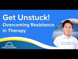 Get Unstuck! Overcoming Resistance in Therapy