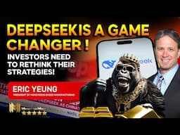 ERIC YEUNG  | DeepSeek is a GAMECHANGER! Investors need to RETHINK their strategies!