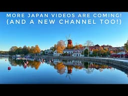 More Japan Videos are Coming & New Channel Announcement!