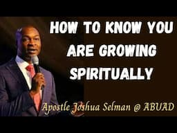 How to Know you're Growing Spiritually by Apostle Joshua Selman Nimmak