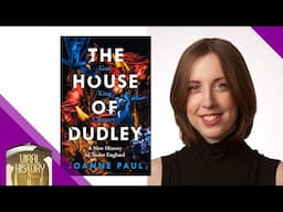 The House of Dudley - Exclusive Interview with Dr Joanne Paul