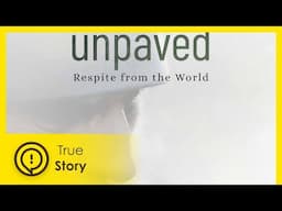 Unpaved: Respite from the World | True Story Documentary Channel