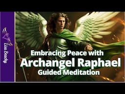 Embracing Peace with ARCHANGEL RAPHAEL Guided Meditation