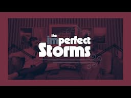 The imPerfect Storms - Episode 1 - February, 2025