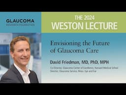 Envisioning the Future of Glaucoma Care: David S. Friedman, MD, MPH, PhD