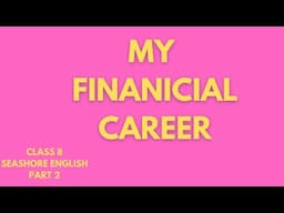 My Financial Career|part(2)|English|ICSE