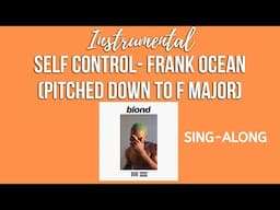 Instrumental (Sing along Karaoke)-Self Control Frank Ocean (pitched down to Fmajor)