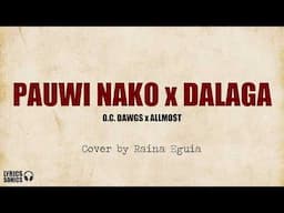 Pauwi Nako x Dalaga - O.C. Dawgs x ALLMO$T (Cover by Raina Eguia) Lyrics