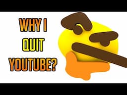 Why I Quit YouTube?! 🤔