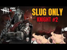 🔴LIVE: SLUG ONLY DAY w/ The Knight #2 (EXTREME SALT WARNING) - Dead By Daylight